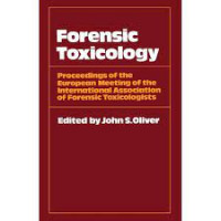 Forensic toxicology proceedings of the european meeting of the Internaional Associationrn of Forensic Toxicologists