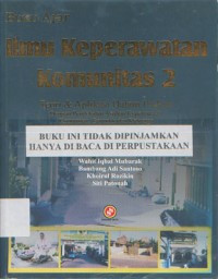 Ilmu keperawatan komunitas 2: teori dan aplikasi dalam praktik dengan pendekatan asuhan keperawatan komunitas, gerontik, dan keluarga