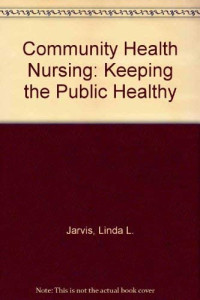 Community Health Nursing : Keeping the Public Healthy