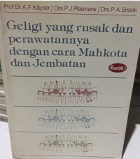 Geligi yang rusak dan perawatannya dengan cara mahkota dan jembatan