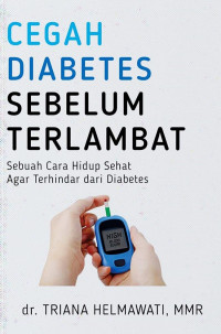 Cegah diabtes sebelum terlambat: sebuah cara hidup sehat agar terhindar dari diabetes