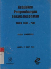 Kebijakan Pengembangan Tenaga Kesehatan Tahun 2000-2010 Bahan Pendukung Jakarta,27 Maret 2000