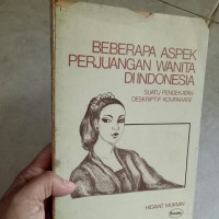 Beberapa Aspek Perjuangan Wanita Di Indonesia Suatu Pende-rnkatan Deskriptif Komparatif