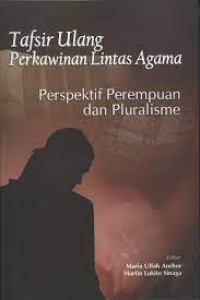 Tafsir ulang perkawinan lintas agama : perspektif perempuan dan pluralisme