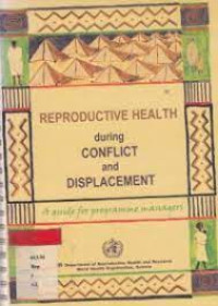Image of Reproductive health during conflict and displacement:aguide for programme manager