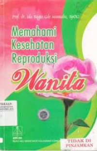 Memahami Kesehatan Reproduksi Wanita{BUKU WAJIB KEBIDANAN}{MKK}