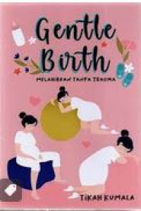 Gentle Birth : Melahirkan Tanpa Trauma