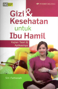 Gizi dan kesehatan untuk ibu hamil : kajian teori dan aplikasinya