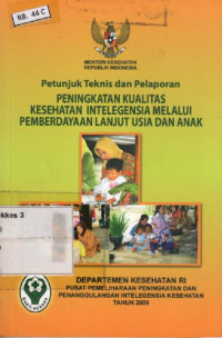 Petunjuk Teknis dan Pelaporan Peningkatan Kualitas Kesehatan Intelegensia Melalui Pemberdayaan Lanjut Usia Dan Anak