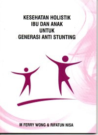 Kesehatan holistik ibu dan anak untuk generasi anti stunting