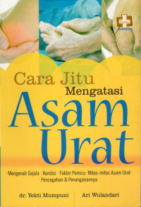 Image of Cara Jitu Mengatasi Asam Urat : Mengenali Gejala, Kondisi, Faktor Pemicu, Mitos-mitos Asam Urat, Pencegahan & Penanganannya