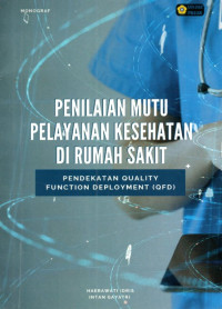 Penilaian Mutu Pelayanan Kesehatan Di Rumah Sakit : Pendekatan Quality Function Deployment (QFD)