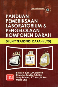 Image of Panduan Pemeriksaan Laboratorium & Pengelolaan Komponen Darah Di Unit Transfusi Darah (UTD)