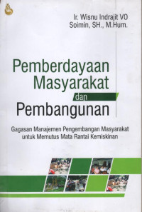 Pemberdayaan masyarakat dan pembangunan : gagasan manajemen pengembangan masyarakat untuk memutus mata rantai kemiskinan