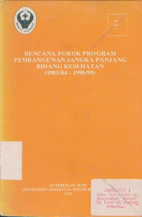 Image of Rencana pokok program pembangunan jangka panjang bidang kesehatan ( 1983/84 - 1998/99 )