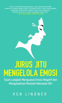 Image of Jurus jitu mengelola emosi: tujuh langkah menguasai emosi negatif dan mengubahnya menjadi kekuatan diri