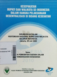 Kesepakatan  Bupati dan Walikota  Se-Indonesia dalam Rangka Pelaksanaan Desentralisasi di Bidang Kesehatan ;  Dirumuskan  dalam  Pertemuan  Nasional Bupati dan Walikota Seluruh Indonesia  Jakarta ,28 Juki 2000