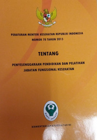 Peraturan Menteri  Kesehatan Republik Indonesia  nomor 78 tahun 2015 tentang penyelenggaraan  pendidikan dan pelatihan  jabatan fungsional kesehatan