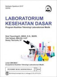 Laboratorium kesehatan dasar : program keahlian teknologi laboratorium medik untuk SMK/MAK kompetensi keahlian teknologi laboratorium medik