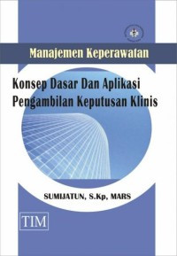 Image of Manajemen keperawatan : konsep dasar dan aplikasi pengambilan keputusan klinis