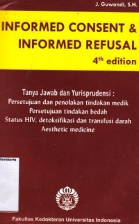 Informed Consent & Informed Refusal : Tanya jawab dan Yurisprudensi :Persetujuan dan Penolakan tindakan Medik Pesetujuan tindakan bedah Status HIV Detoksifikasi dan tranfusi darah Aesthetic Medicine