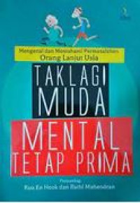 Image of Mengenal dan Memahami Permasalahan Orang Lanjut Usia : Tak Lagi Muda Mental Tetap Prima