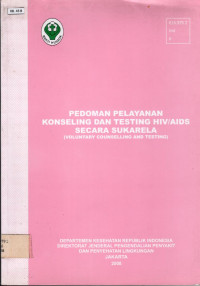 Pedoman pelayanan konseling dan testing HIV/AIDS secara sukarela= voluntary conselling and testing