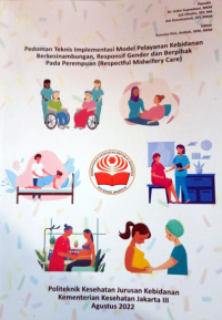 Pedoman teknis implementasi model pelayanan kebidanan berkesinambungan, responsif gender dan berpihak pada perempuan (Respectful Midwifery Care)