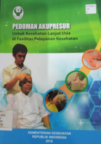 Pedoman akupresur : untuk kesehatan lanjut usia di fasilitas pelayanan kesehatan