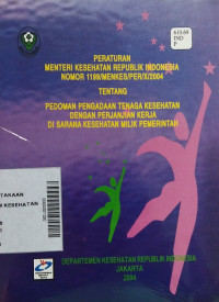 Peraturan menteri kesehatan Republik Indonesia  nomor 1199/ menkes /per/x/2004 tentang  pedoman pengadaan  tenaga kesehatan dengan perjanjian  kerja di sarana kesehatan milik pemerintah