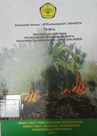 Permentan Nomor : 47/Perementan/OT.140/4/2014 Tentang Brigade Dan Pedoman Pelaksanaan Pencegahan Serta pengendalian Kebakaran Lahan Dan Kebun