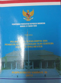 PPRI no.23 thn 1999=pelaksanaan serah terima dan pengelolaan karya film ceritera atau film dokumenter