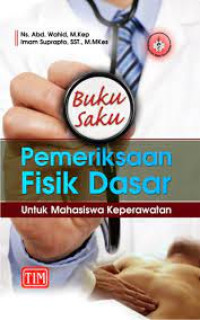 Buku Saku Pemeriksaan Fisik Dasar : untuk Mahasiswa keperawatan