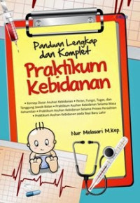 Panduan lengkap dan komplet : praktikum kebidanan