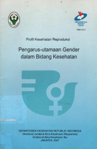 Profil kesehatan reproduksi pengarus-utamaan gender dalam bidang kesehatan