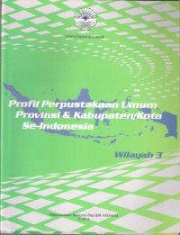 Profil Perpustakaan Umum Provinsi & Kabupaten/Kota Se-Indonesia (Wilayah 3)