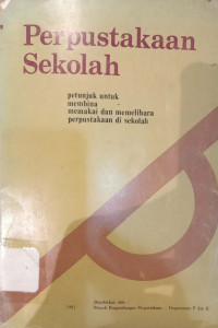 Image of Perpustakaan Sekolah : Petunjuk Untuk Membina Memakai dan Memelihara Perpustakaan Di Sekolah