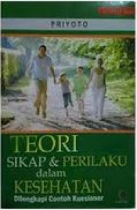 Image of Teori sikap dan perilaku dalam kesehatan : dilengkapi contoh kuesioner