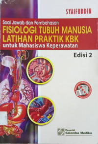 Soal jawab dan pembahasan fisiologi tubuh manusia : latihan praktik KBK untuk mahsiswa keperawatan