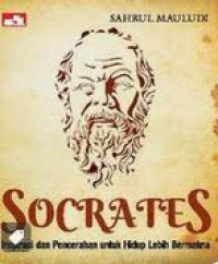 socrates : Inspirasi dan Pencerahan untuk Hidup Lebih Bermakna