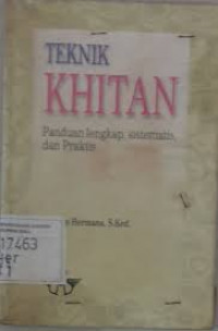 Teknik khitan : panduan lengkap, sistematis dan praktis