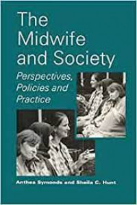 The Midwife and Society : Perspectives, Policues and Practice