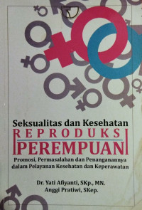 Seksualitas dan kesehatan Reproduksi Perempuan , Promosi ,permasalahan dan penanganan dalam pelayanann kesehatan dan keperawatan