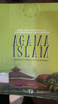 Buku Ajar Mata Kuliah : Agama Islam Membangun Pribadi Muslim Moderat