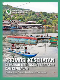 Image of Promosi Kesehatan Di Daerah Terpencil, Perbatasan Dan Kepulauan : Panduan Bagi Petugas Kesehatan di Pukesmas